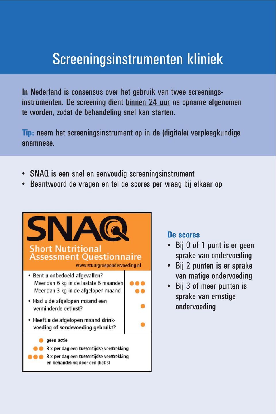 Tip: neem het screeningsinstrument op in de (digitale) verpleegkundige anamnese.