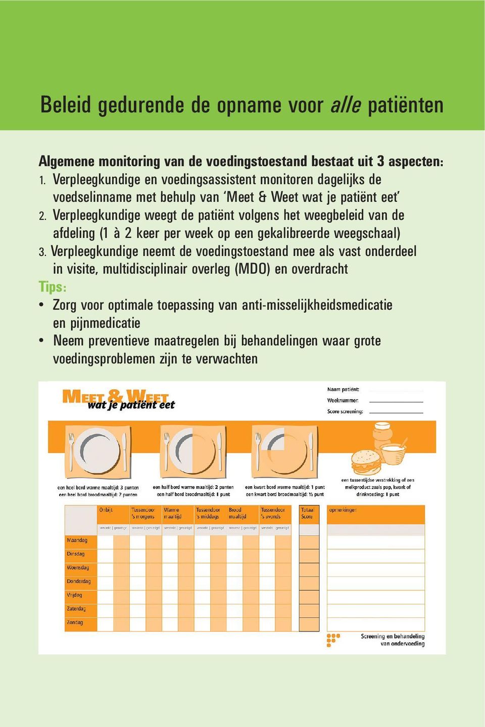 Verpleegkundige weegt de patiënt volgens het weegbeleid van de afdeling (1 à 2 keer per week op een gekalibreerde weegschaal) 3.