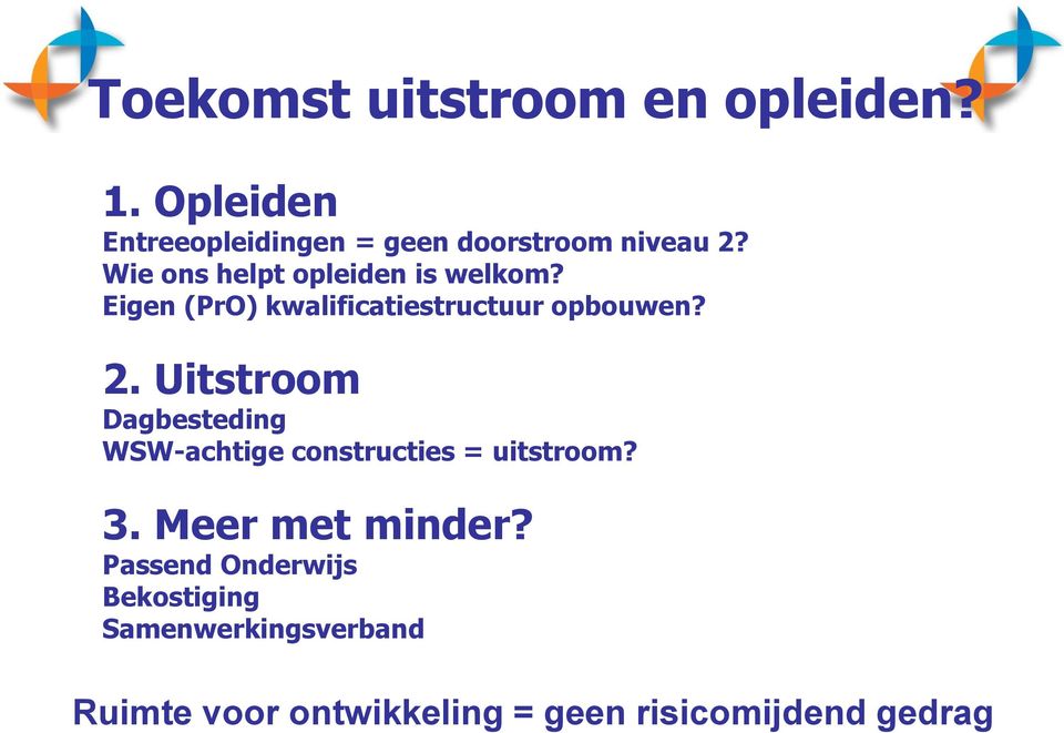 Uitstroom Dagbesteding WSW-achtige constructies = uitstroom? 3. Meer met minder?