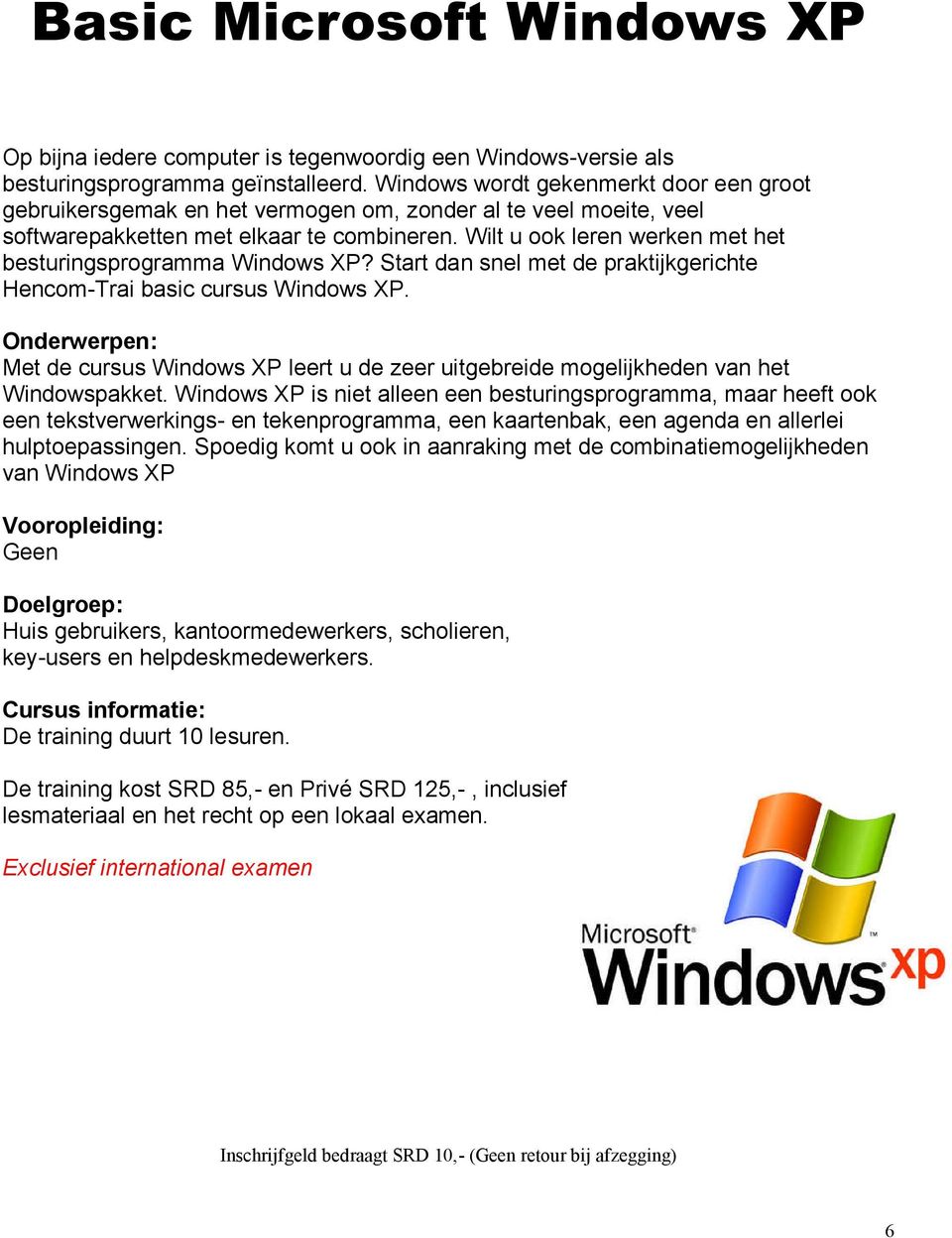 Wilt u ook leren werken met het besturingsprogramma Windows XP? Start dan snel met de praktijkgerichte Hencom-Trai basic cursus Windows XP.