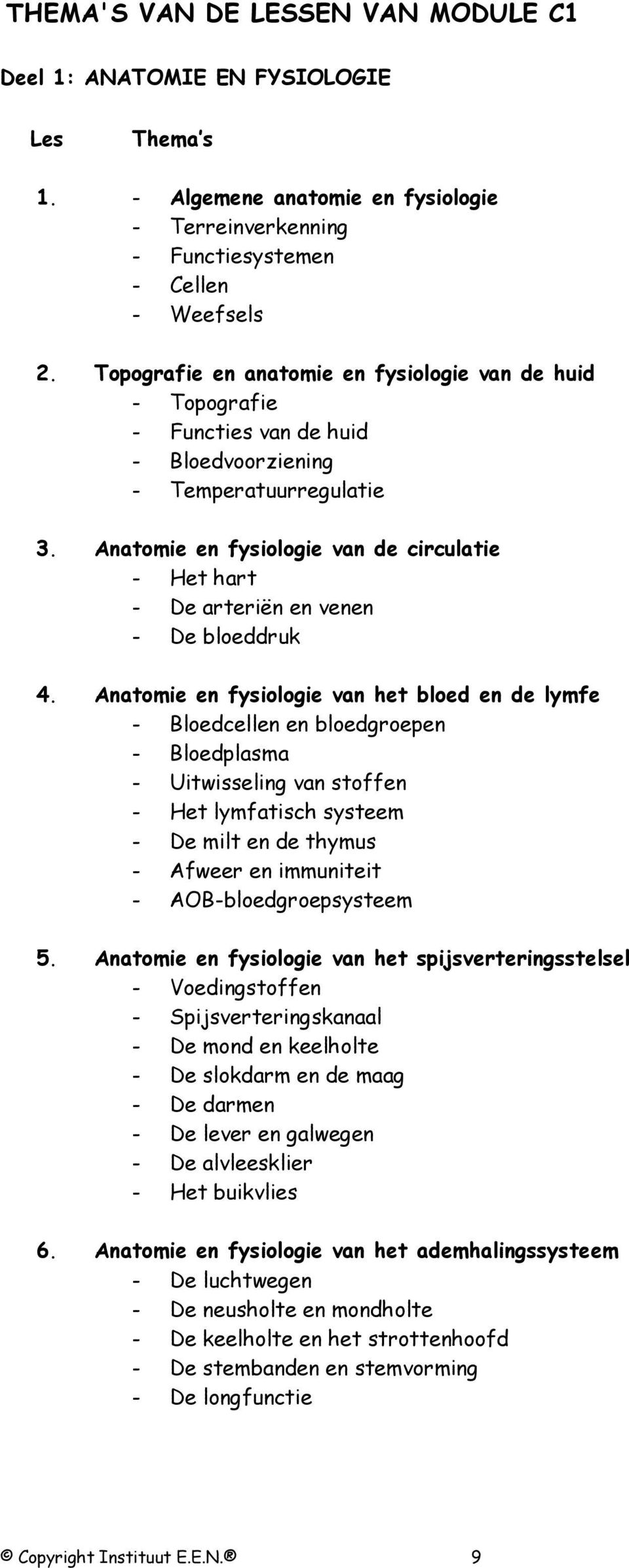 Anatomie en fysiologie van de circulatie - Het hart - De arteriën en venen - De bloeddruk 4.