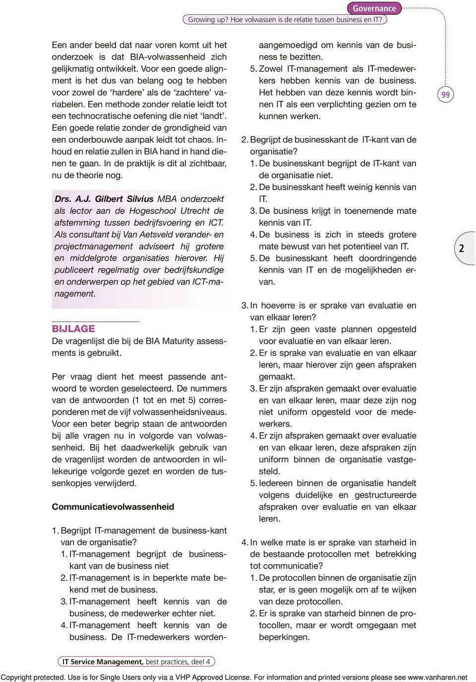 Een goede relatie zonder de grondigheid van een onderbouwde aanpak leidt tot chaos. Inhoud en relatie zullen in BIA hand in hand dienen te gaan. In de praktijk is dit al zichtbaar, nu de theorie nog.