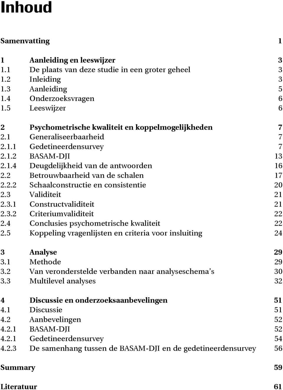 2 Betrouwbaarheid van de schalen 17 2.2.2 Schaalconstructie en consistentie 20 2.3 Validiteit 21 2.3.1 Constructvaliditeit 21 2.3.2 Criteriumvaliditeit 22 2.