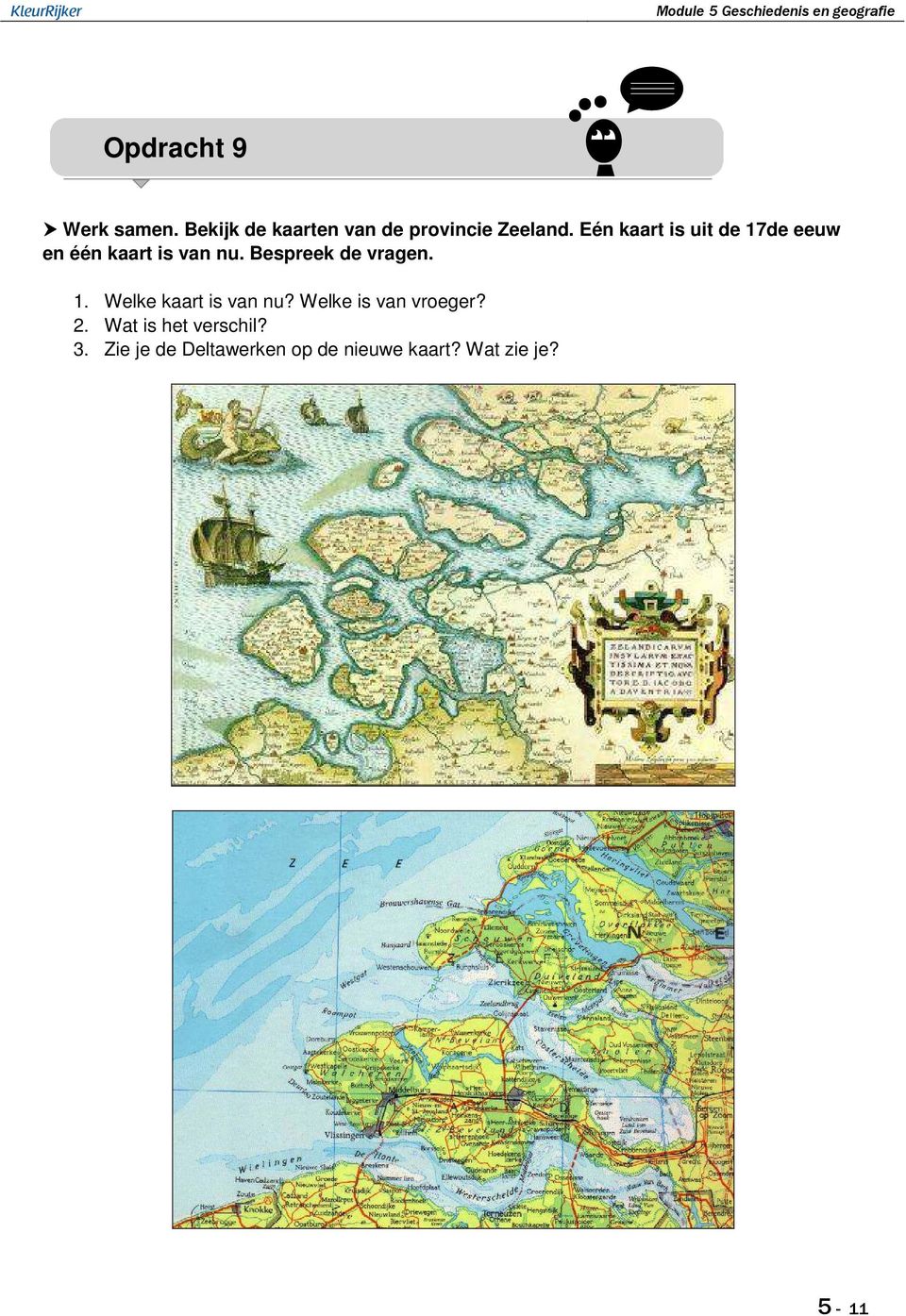 Bespreek de vragen. 1. Welke kaart is van nu? Welke is van vroeger?