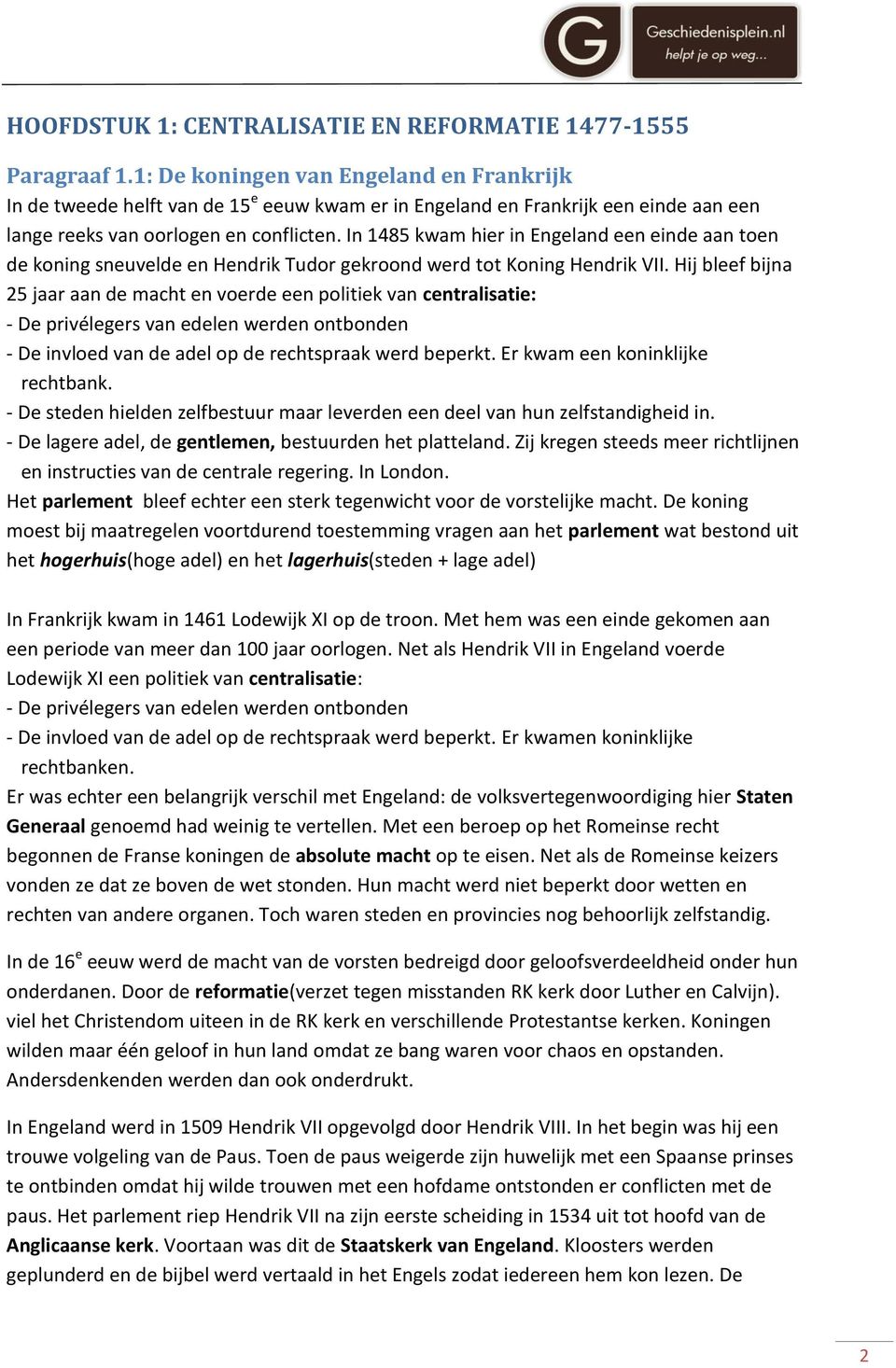 In 1485 kwam hier in Engeland een einde aan toen de koning sneuvelde en Hendrik Tudor gekroond werd tot Koning Hendrik VII.