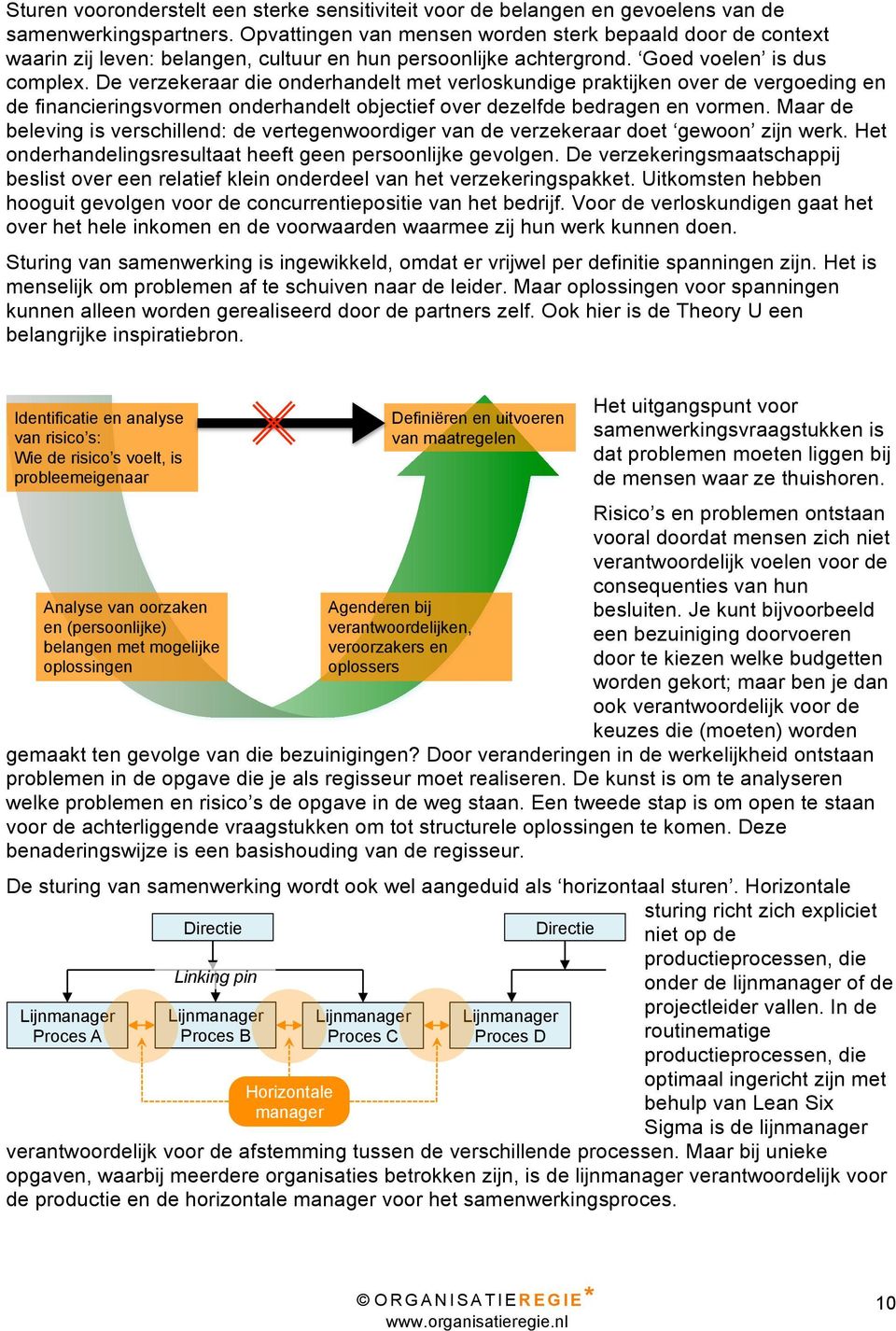 De verzekeraar die onderhandelt met verloskundige praktijken over de vergoeding en de financieringsvormen onderhandelt objectief over dezelfde bedragen en vormen.