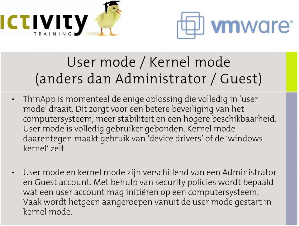 Kernel mode daarentegen maakt gebruik van device drivers of de windows kernel zelf.