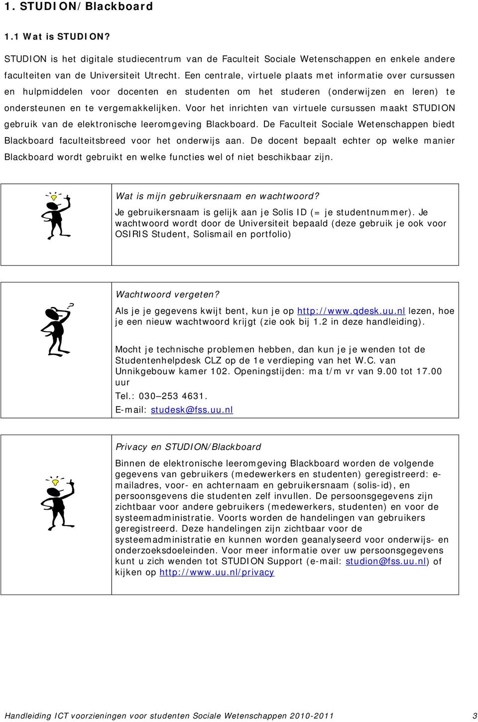 Voor het inrichten van virtuele cursussen maakt STUDION gebruik van de elektronische leeromgeving Blackboard.