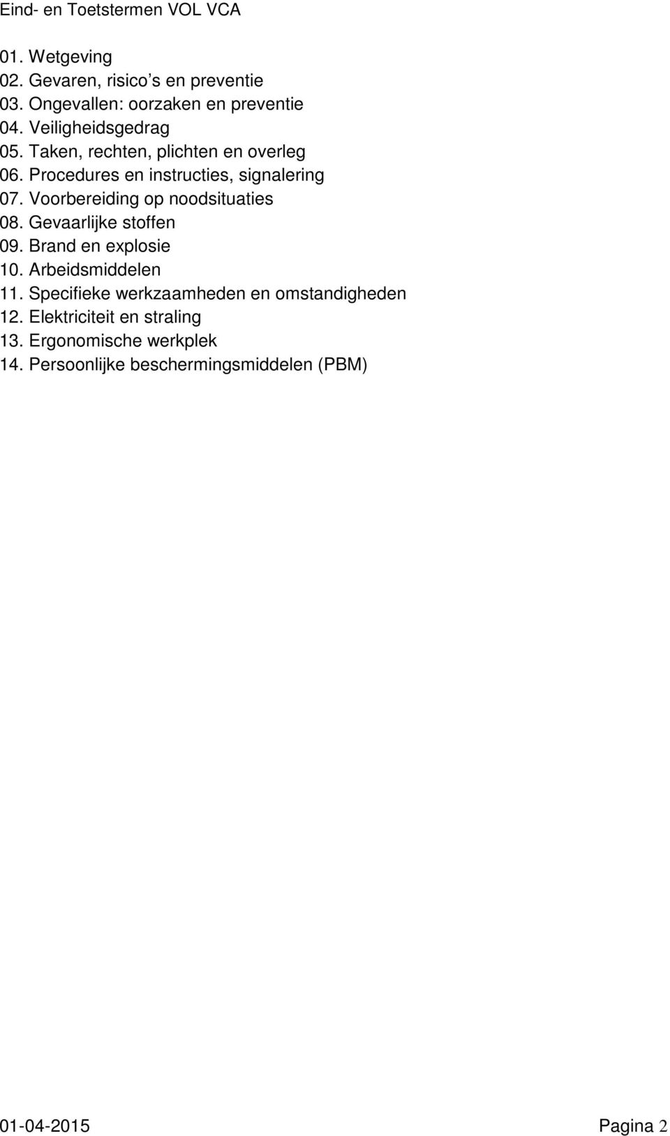 Voorbereiding op noodsituaties 08. Gevaarlijke stoffen 09. Brand en explosie 10. Arbeidsmiddelen 11.