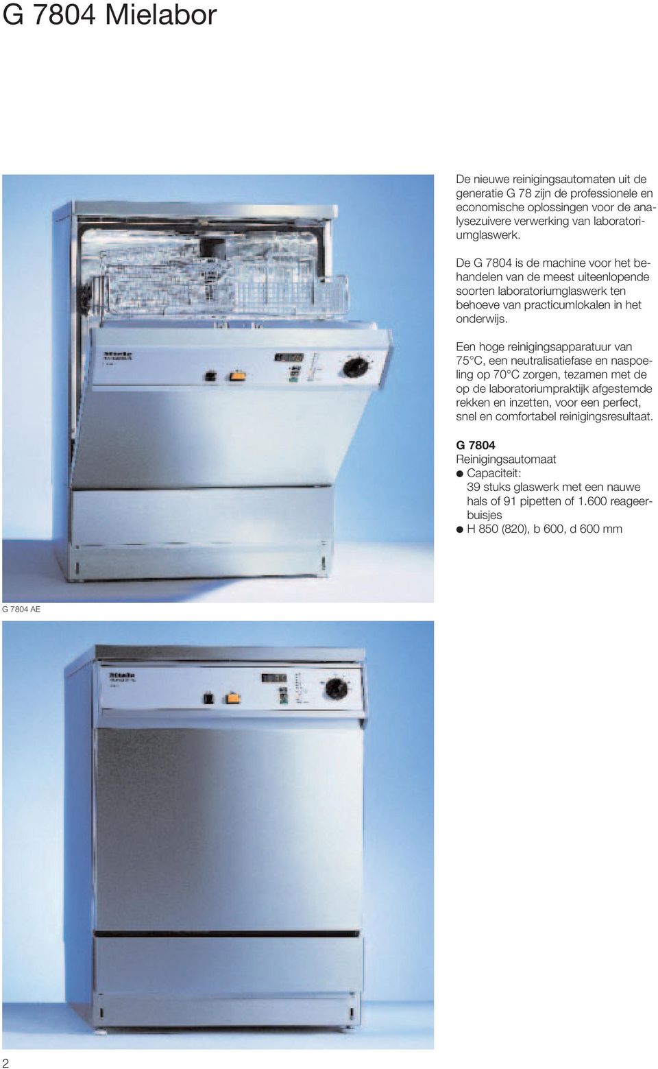 Een hoge reinigingsapparatuur van 75 C, een neutralisatiefase en naspoeling op 70 C zorgen, tezamen met de op de laboratoriumpraktijk afgestemde rekken en inzetten, voor een