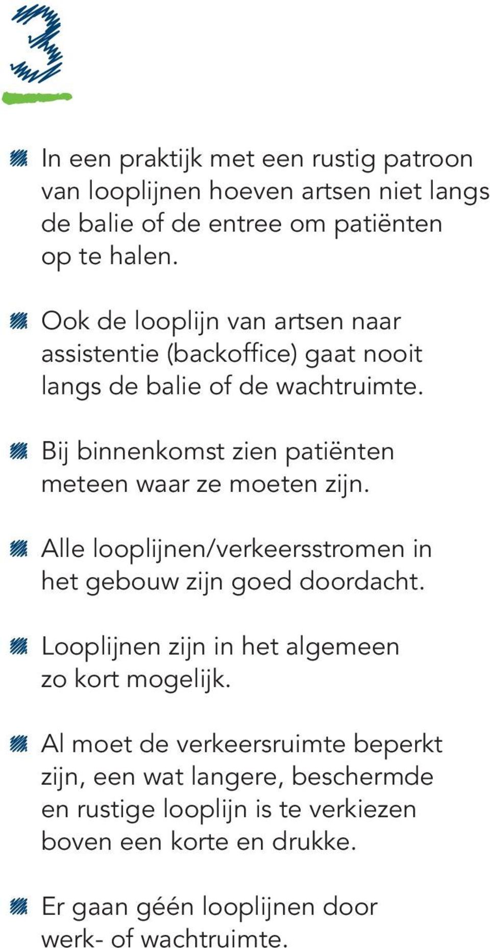 Bij binnenkomst zien patiënten meteen waar ze moeten zijn. Alle looplijnen/verkeersstromen in het gebouw zijn goed doordacht.