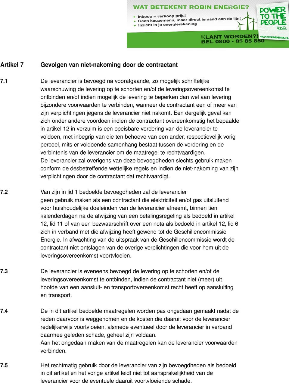 beperken dan wel aan levering bijzondere voorwaarden te verbinden, wanneer de contractant een of meer van zijn verplichtingen jegens de leverancier niet nakomt.