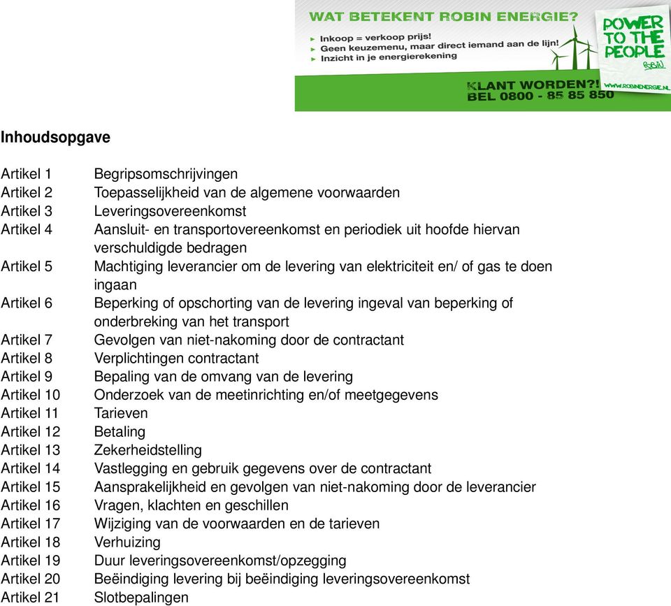 verschuldigde bedragen Machtiging leverancier om de levering van elektriciteit en/ of gas te doen ingaan Beperking of opschorting van de levering ingeval van beperking of onderbreking van het