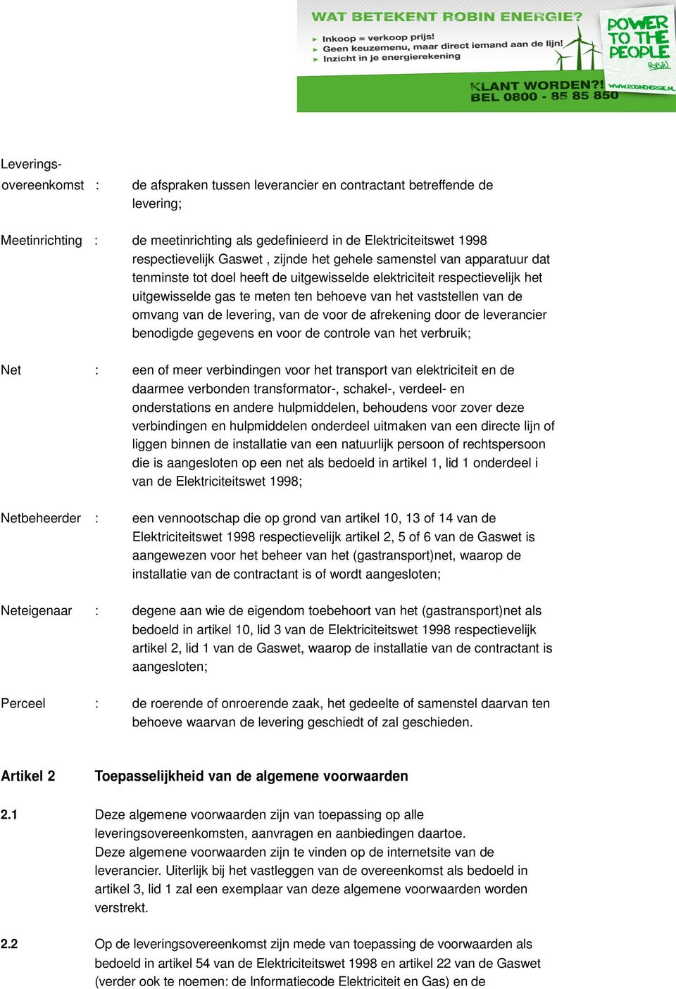 omvang van de levering, van de voor de afrekening door de leverancier benodigde gegevens en voor de controle van het verbruik; Net : een of meer verbindingen voor het transport van elektriciteit en