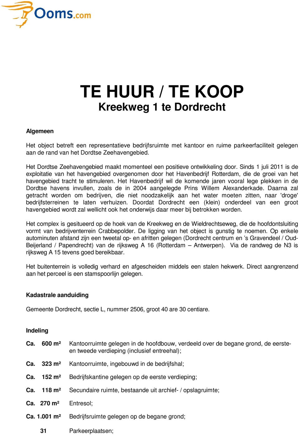 Sinds 1 juli 2011 is de exploitatie van het havengebied overgenomen door het Havenbedrijf Rotterdam, die de groei van het havengebied tracht te stimuleren.