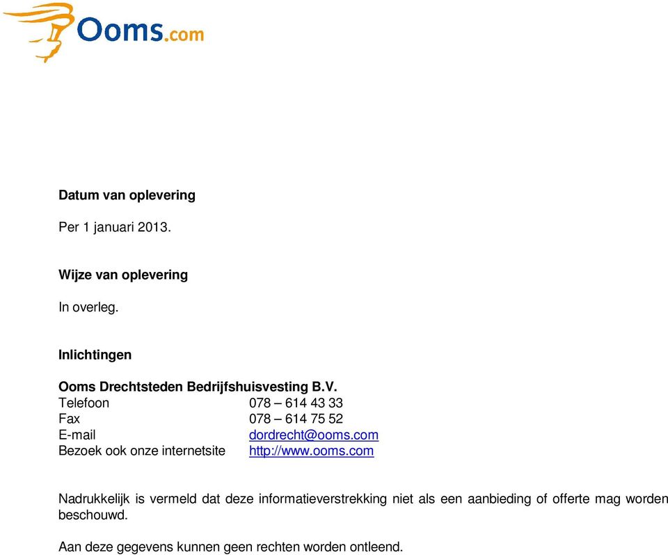 Telefoon 078 614 43 33 Fax 078 614 75 52 E-mail dordrecht@ooms.