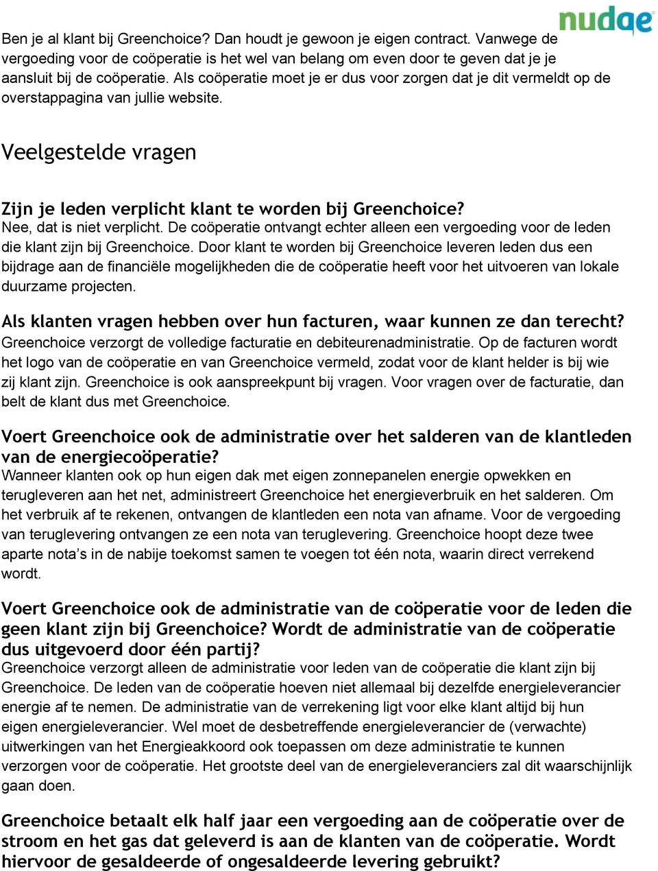 Nee, dat is niet verplicht. De coöperatie ontvangt echter alleen een vergoeding voor de leden die klant zijn bij Greenchoice.