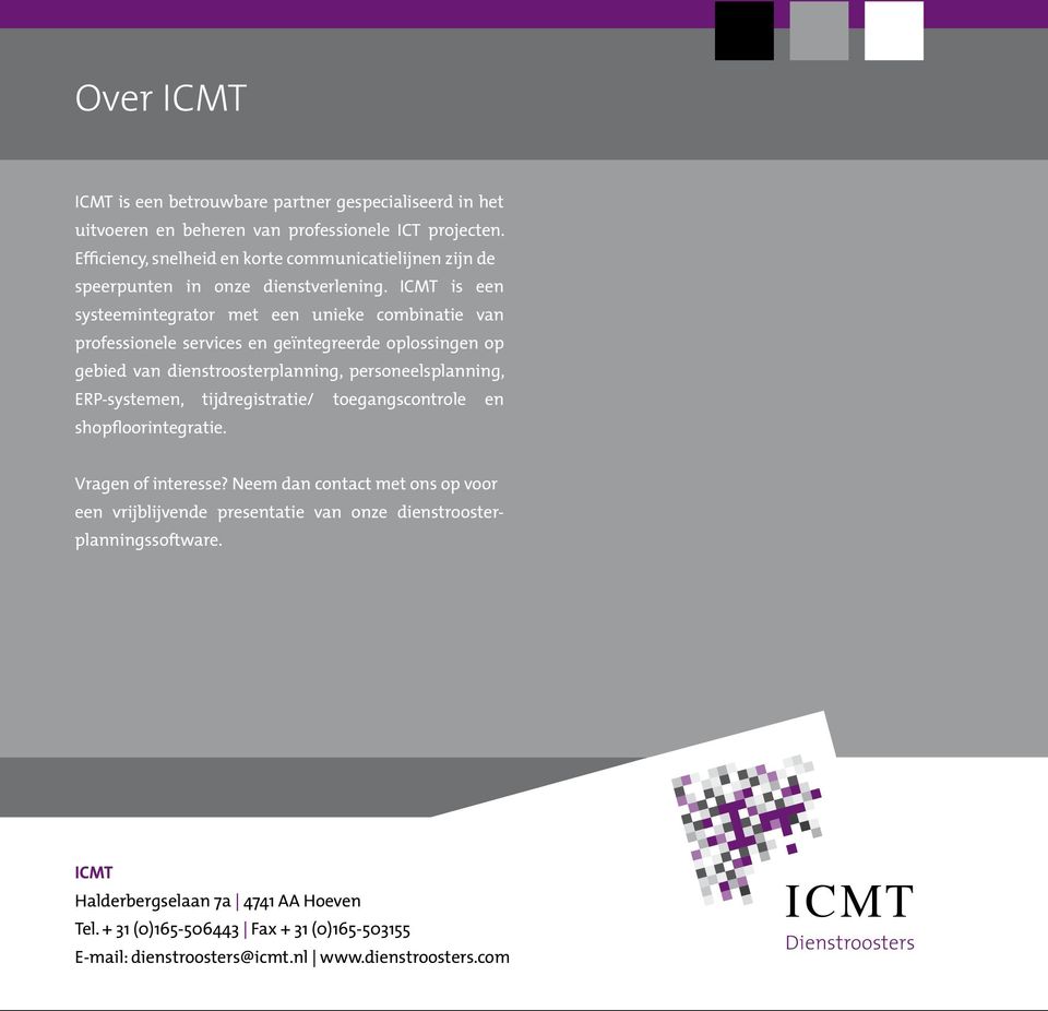 ICMT is een systeemintegrator met een unieke combinatie van professionele services en geïntegreerde oplossingen op gebied van dienstroosterplanning, personeelsplanning, ERP-systemen,