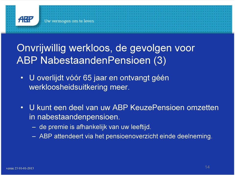 U kunt een deel van uw ABP KeuzePensioen omzetten in nabestaandenpensioen.