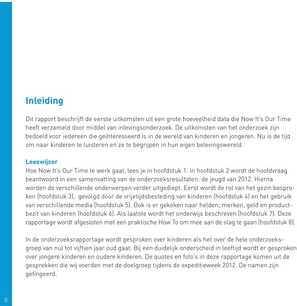 Nu is de tijd om naar kinderen te luisteren en ze te begrijpen in hun eigen belevingswereld. Leeswijzer Hoe Now It s Our Time te werk gaat, lees je in hoofdstuk 1.