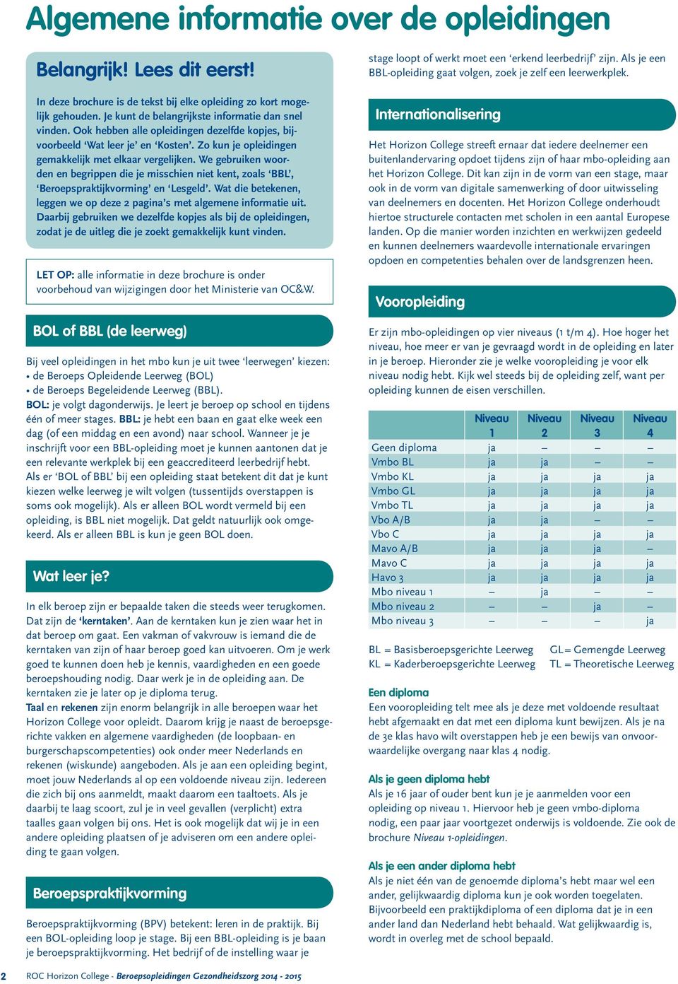 We gebruiken woorden en begrippen die je misschien niet kent, zoals BBL, Beroepspraktijkvorming en Lesgeld. Wat die betekenen, leggen we op deze 2 pagina s met algemene informatie uit.