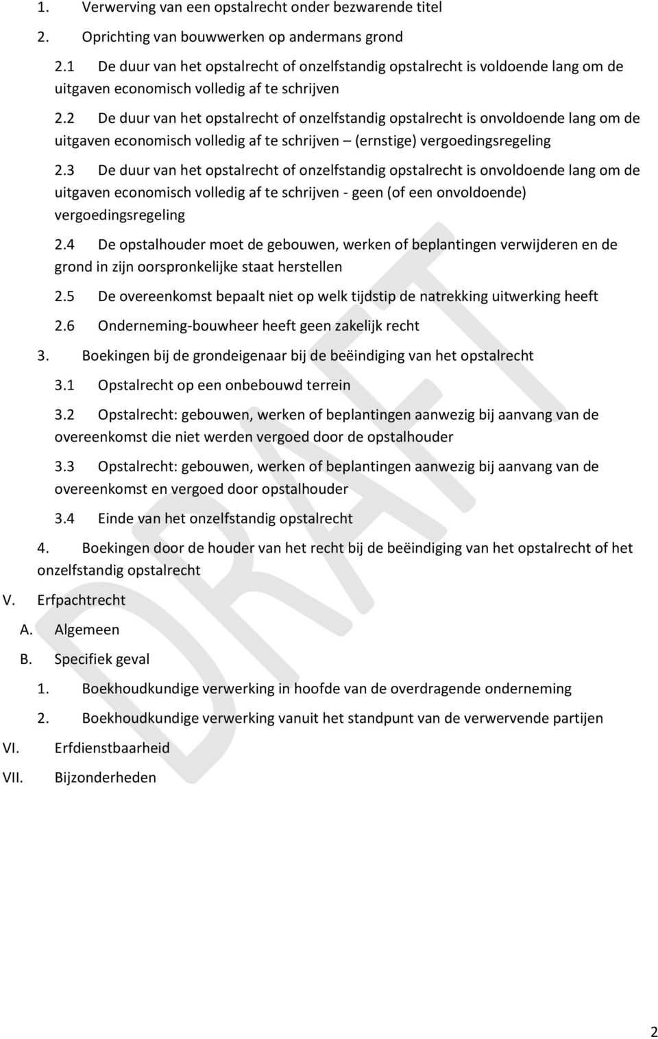 2 De duur van het opstalrecht of onzelfstandig opstalrecht is onvoldoende lang om de uitgaven economisch volledig af te schrijven (ernstige) vergoedingsregeling 2.