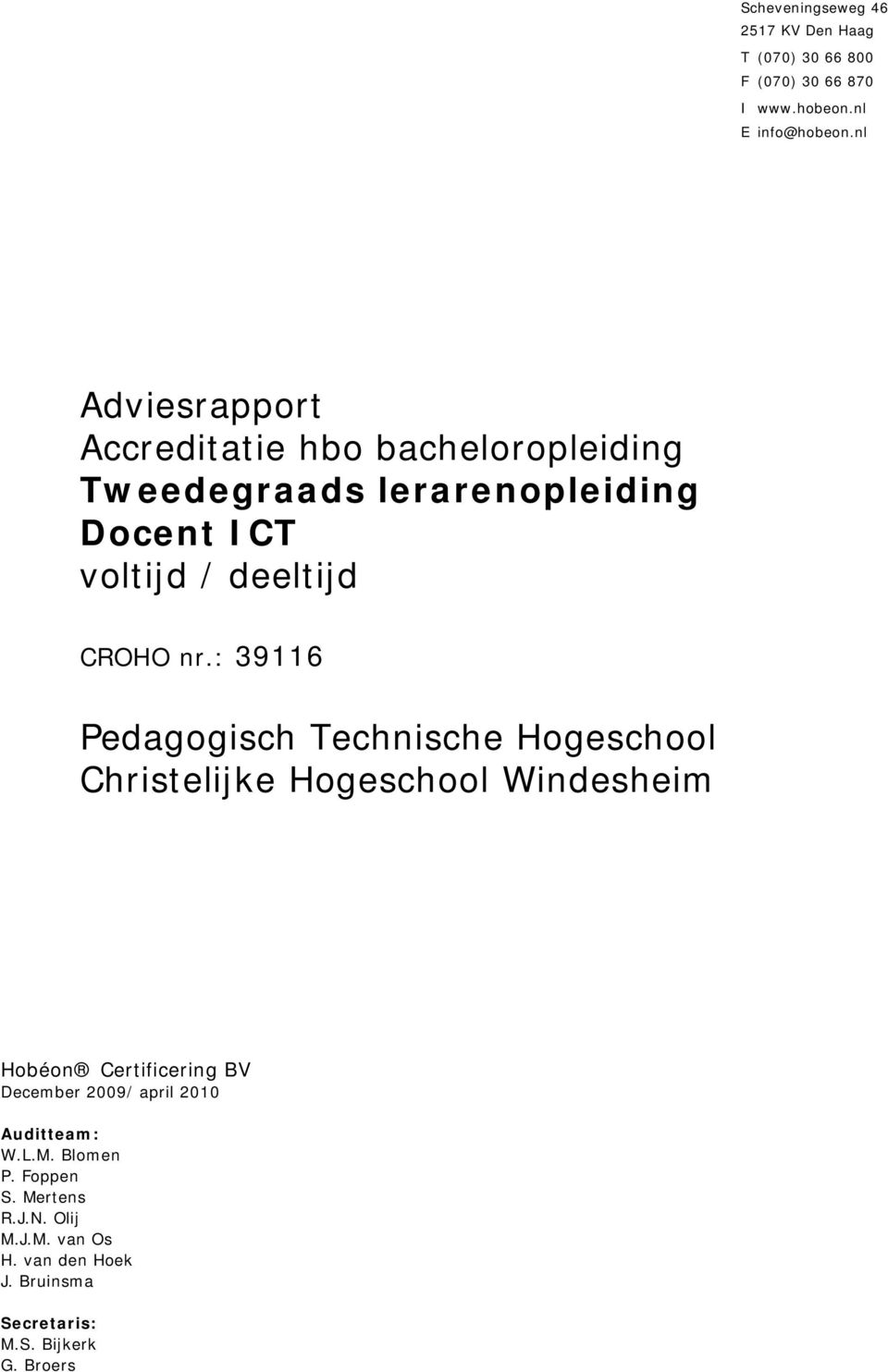 : 39116 Pedagogisch Technische Hogeschool Christelijke Hogeschool Windesheim Hobéon Certificering BV December 2009/