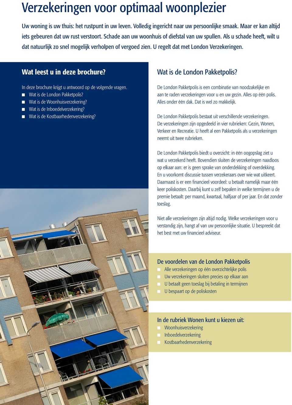 Wat leest u in deze brochure? Wat is de London Pakketpolis? In deze brochure krijgt u antwoord op de volgende vragen. Wat is de London Pakketpolis? Wat is de Woonhuisverzekering?