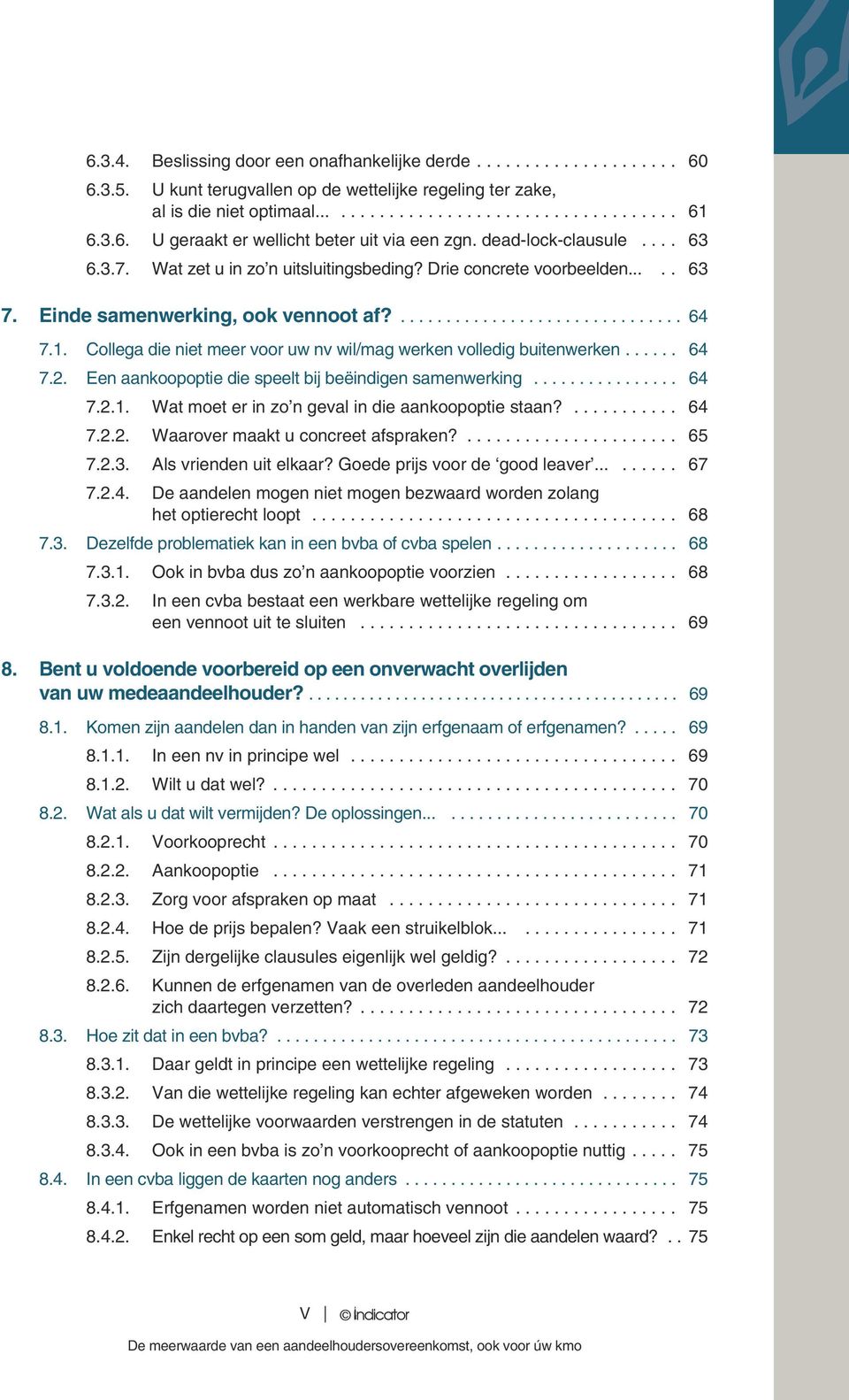 64 71 Collega die niet meer voor uw nv wil/mag werken volledig buitenwerken 64 72 Een aankoopoptie die speelt bij beëindigen samenwerking 64 721 Wat moet er in zo n geval in die aankoopoptie staan?