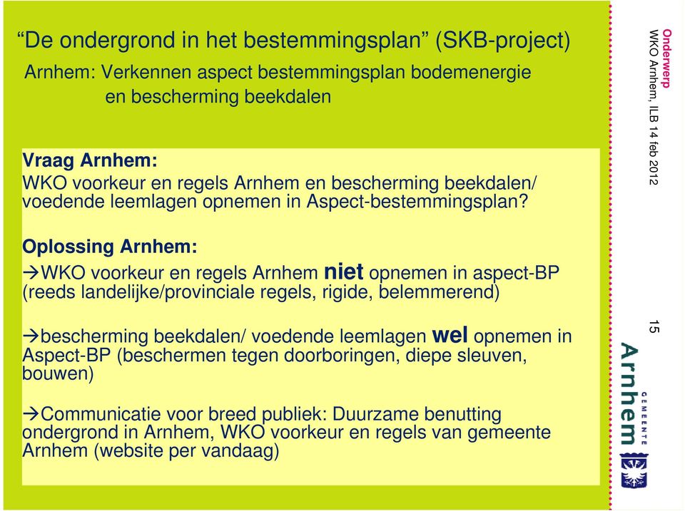 Oplossing Arnhem: WKO voorkeur en regels Arnhem niet opnemen in aspect-bp (reeds landelijke/provinciale regels, rigide, belemmerend) bescherming beekdalen/
