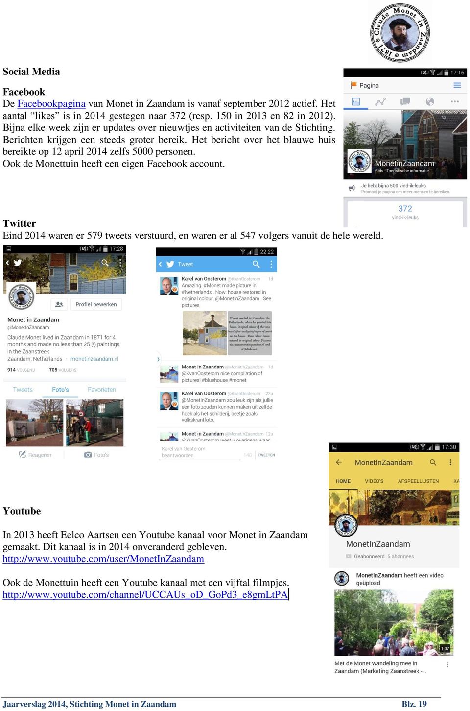 Het bericht over het blauwe huis bereikte op 12 april 2014 zelfs 5000 personen. Ook de Monettuin heeft een eigen Facebook account.