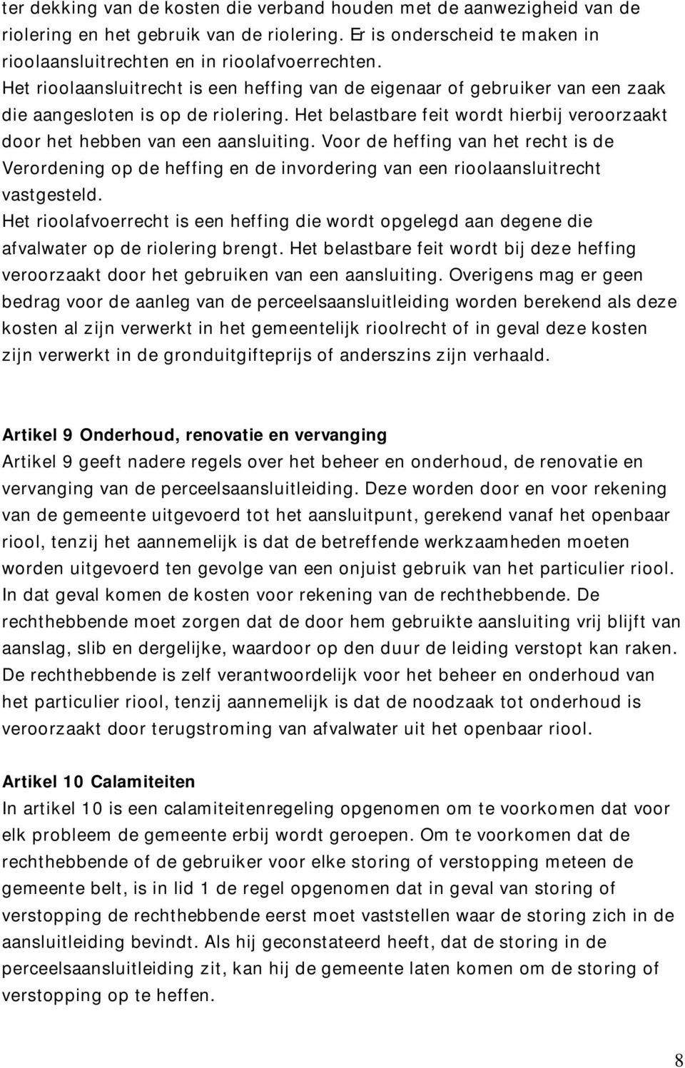 Voor de heffing van het recht is de Verordening op de heffing en de invordering van een rioolaansluitrecht vastgesteld.