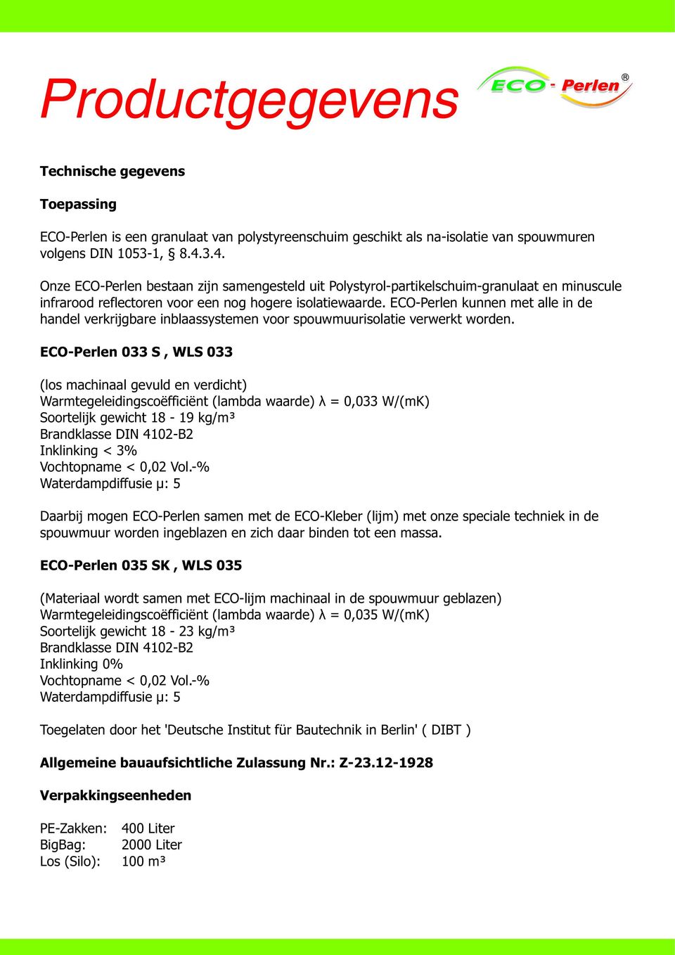 ECO-Perlen kunnen met alle in de handel verkrijgbare inblaassystemen voor spouwmuurisolatie verwerkt worden.