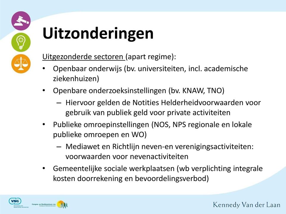 KNAW, TNO) Hiervoor gelden de Notities Helderheidvoorwaarden voor gebruik van publiek geld voor private activiteiten Publieke