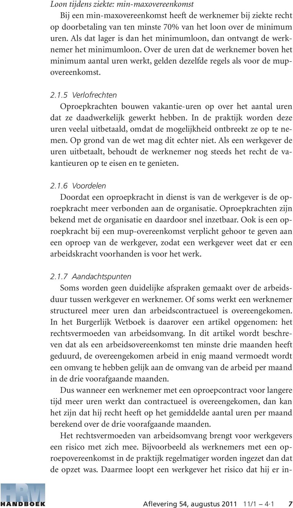 2.1.5 Verlofrechten Oproepkrachten bouwen vakantie-uren op over het aantal uren dat ze daadwerkelijk gewerkt hebben.