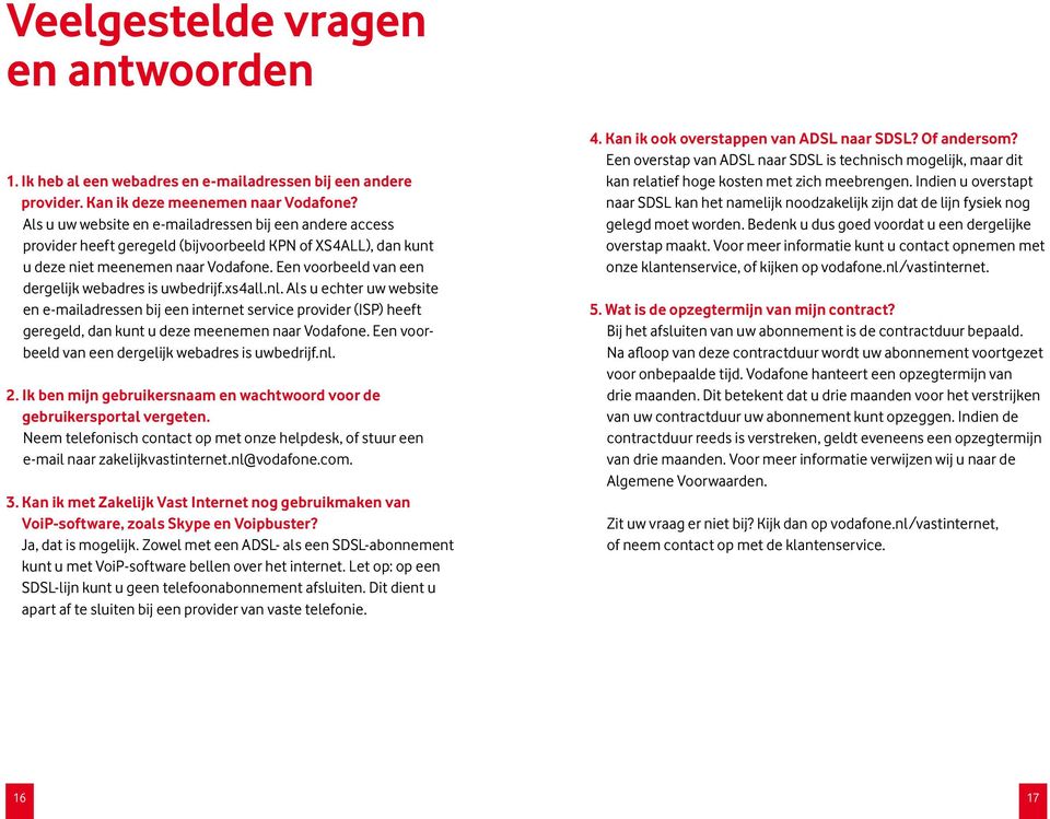 Een voorbeeld van een dergelijk webadres is uwbedrijf.xs4all.nl.
