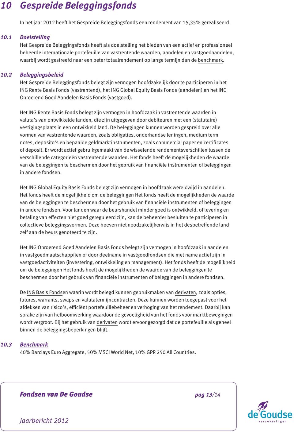 vastgoedaandelen, waarbij wordt gestreefd naar een beter totaalrendement op lange termijn dan de benchmark. 10.