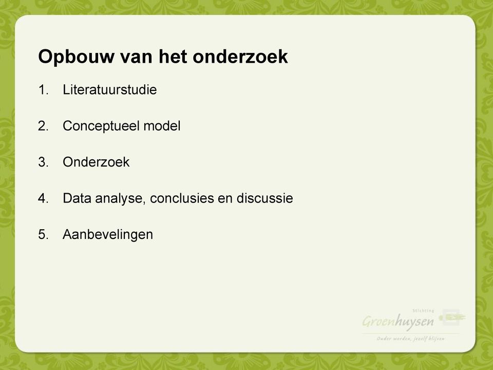 Conceptueel model 3. Onderzoek 4.