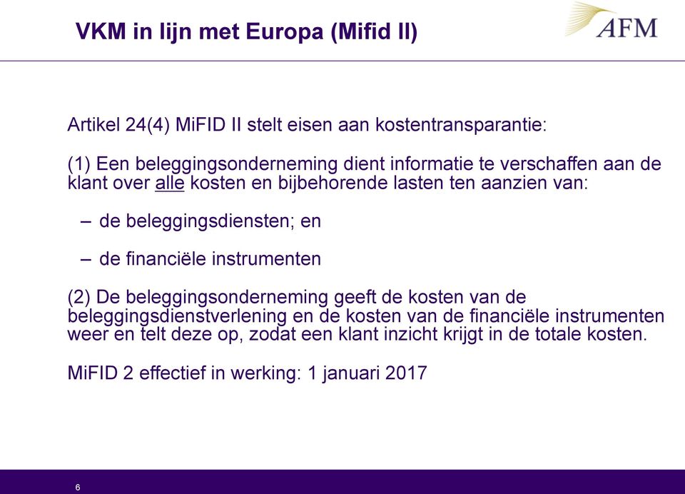 financiële instrumenten (2) De beleggingsonderneming geeft de kosten van de beleggingsdienstverlening en de kosten van de