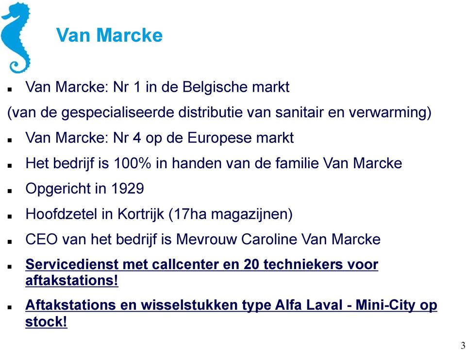 Opgericht in 1929 Hoofdzetel in Kortrijk (17ha magazijnen) CEO van het bedrijf is Mevrouw Caroline Van Marcke