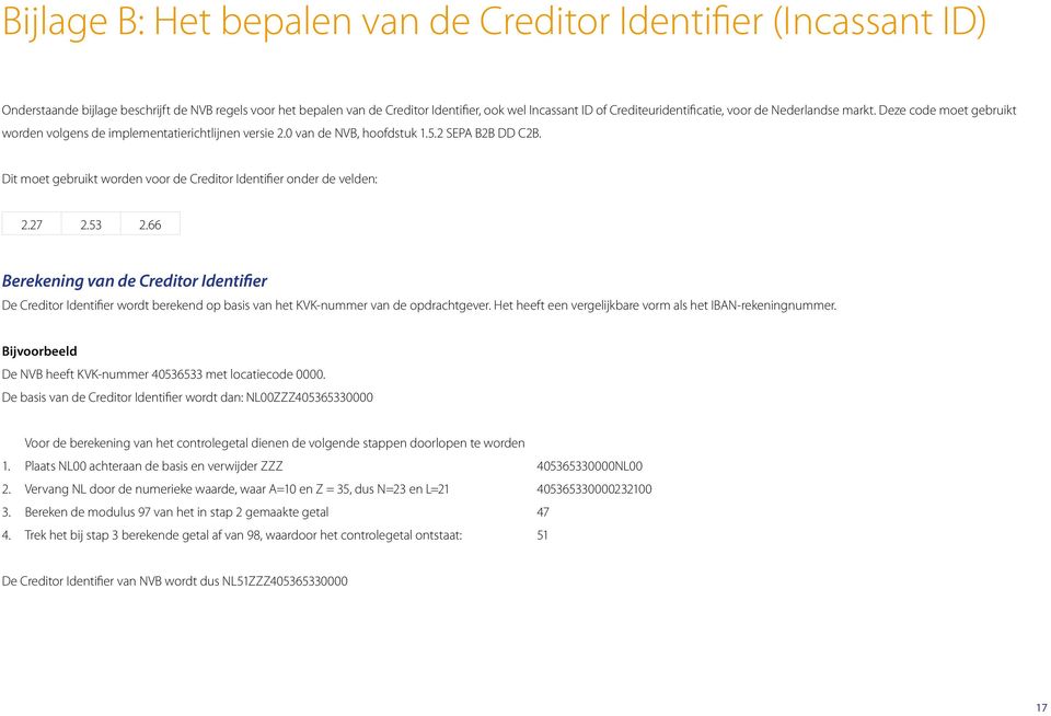 Dit moet gebruikt worden voor de Creditor Identifier onder de velden: 2.27 2.53 2.