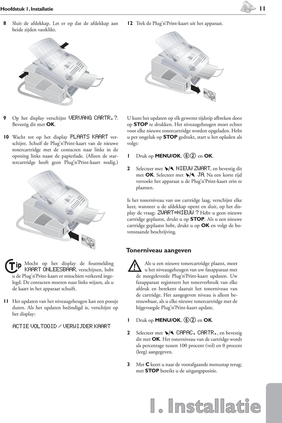 Schuif de Plug n Print-kaart van de nieuwe tonercartridge met de contacten naar links in de opening links naast de papierlade. (Alleen de startercartridge heeft geen Plug n Print-kaart nodig.