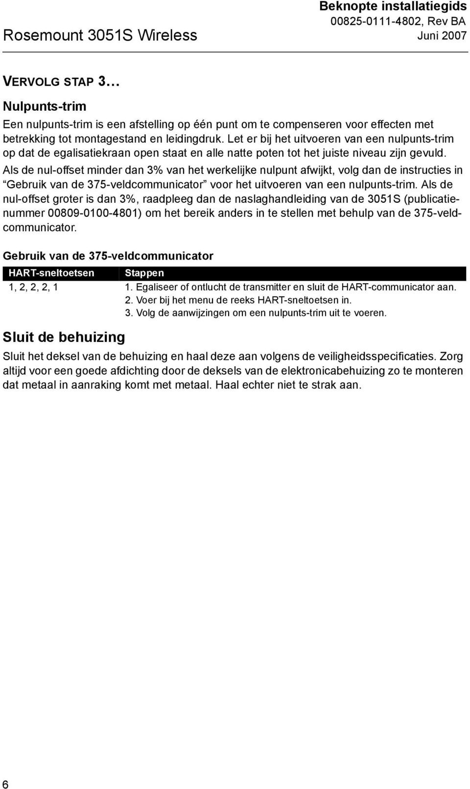 Als de nul-offset minder dan 3% van het werkelijke nulpunt afwijkt, volg dan de instructies in Gebruik van de 375-veldcommunicator voor het uitvoeren van een nulpunts-trim.