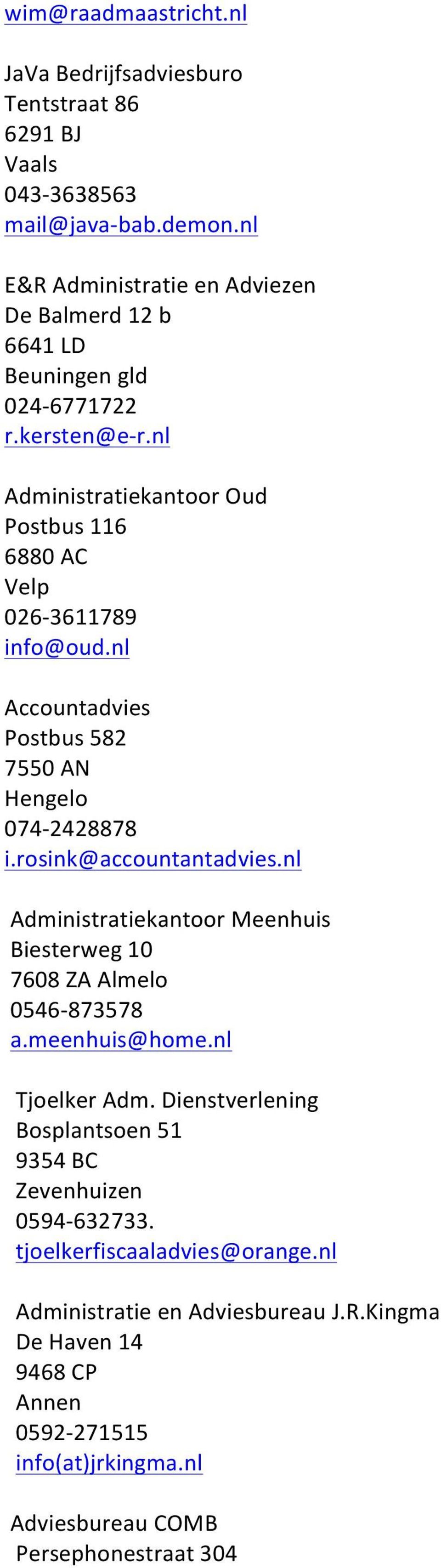 nl Accountadvies Postbus 582 7550 AN Hengelo 074-2428878 i.rosink@accountantadvies.nl Administratiekantoor Meenhuis Biesterweg 10 7608 ZA Almelo 0546-873578 a.meenhuis@home.