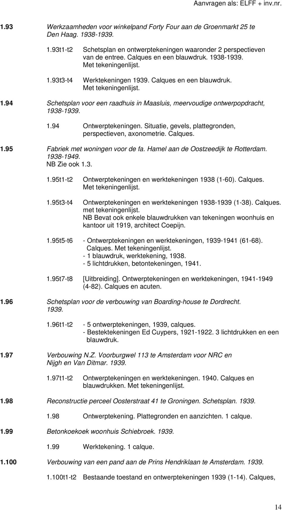 Situatie, gevels, plattegronden, perspectieven, axonometrie. Calques. 1.95 Fabriek met woningen voor de fa. Hamel aan de Oostzeedijk te Rotterdam. 1938-1949. NB Zie ook 1.3. 1.95t1-t2 1.