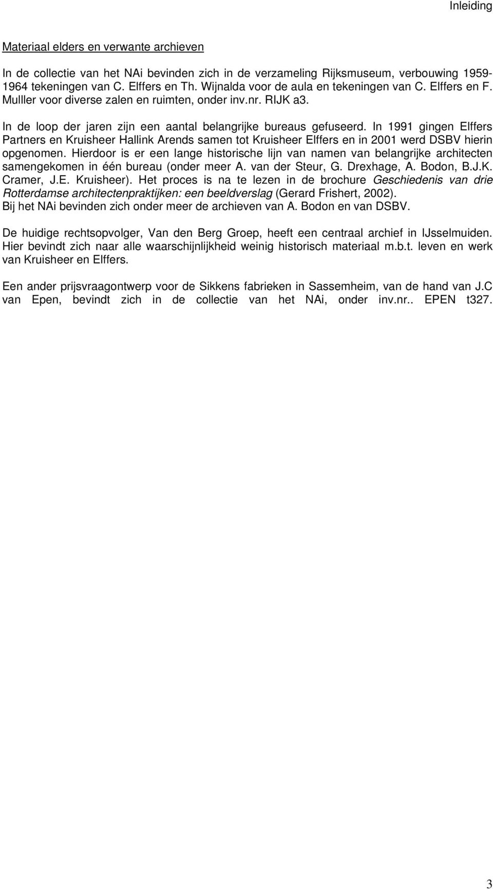 In 1991 gingen Elffers Partners en Kruisheer Hallink Arends samen tot Kruisheer Elffers en in 2001 werd DSBV hierin opgenomen.