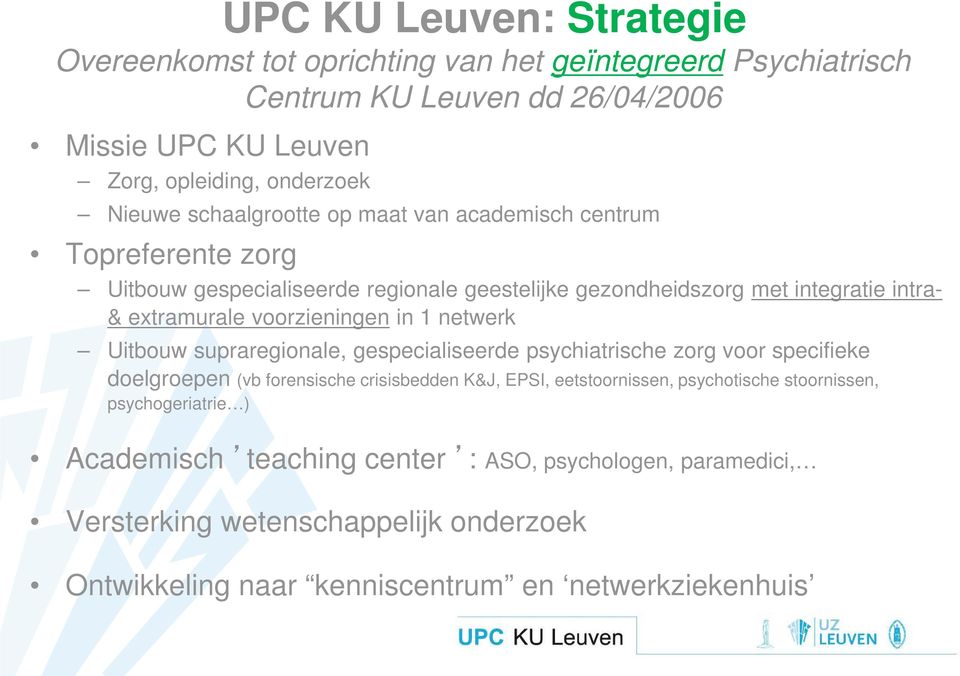 in 1 netwerk Uitbouw supraregionale, gespecialiseerde psychiatrische zorg voor specifieke doelgroepen (vb forensische crisisbedden K&J, EPSI, eetstoornissen, psychotische