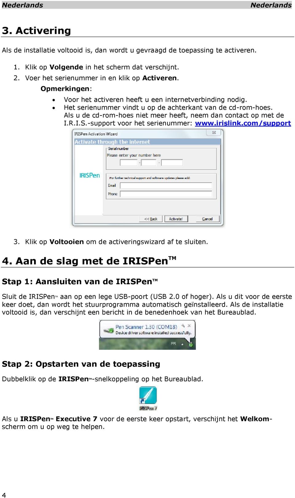 I.S.-support voor het serienummer: www.irislink.com/support 3. Klik op Voltooien om de activeringswizard af te sluiten. 4.