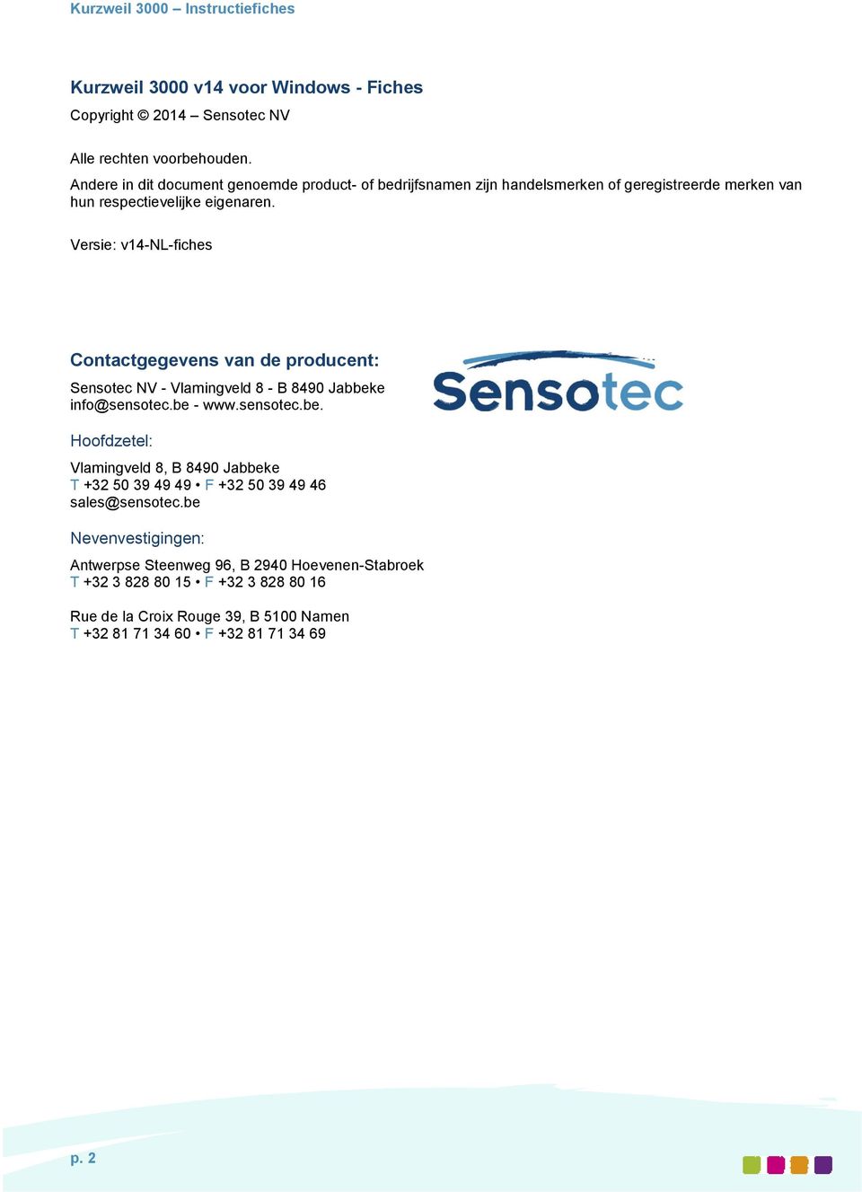 Versie: v14-nl-fiches Contactgegevens van de producent: Sensotec NV - Vlamingveld 8 - B 8490 Jabbek