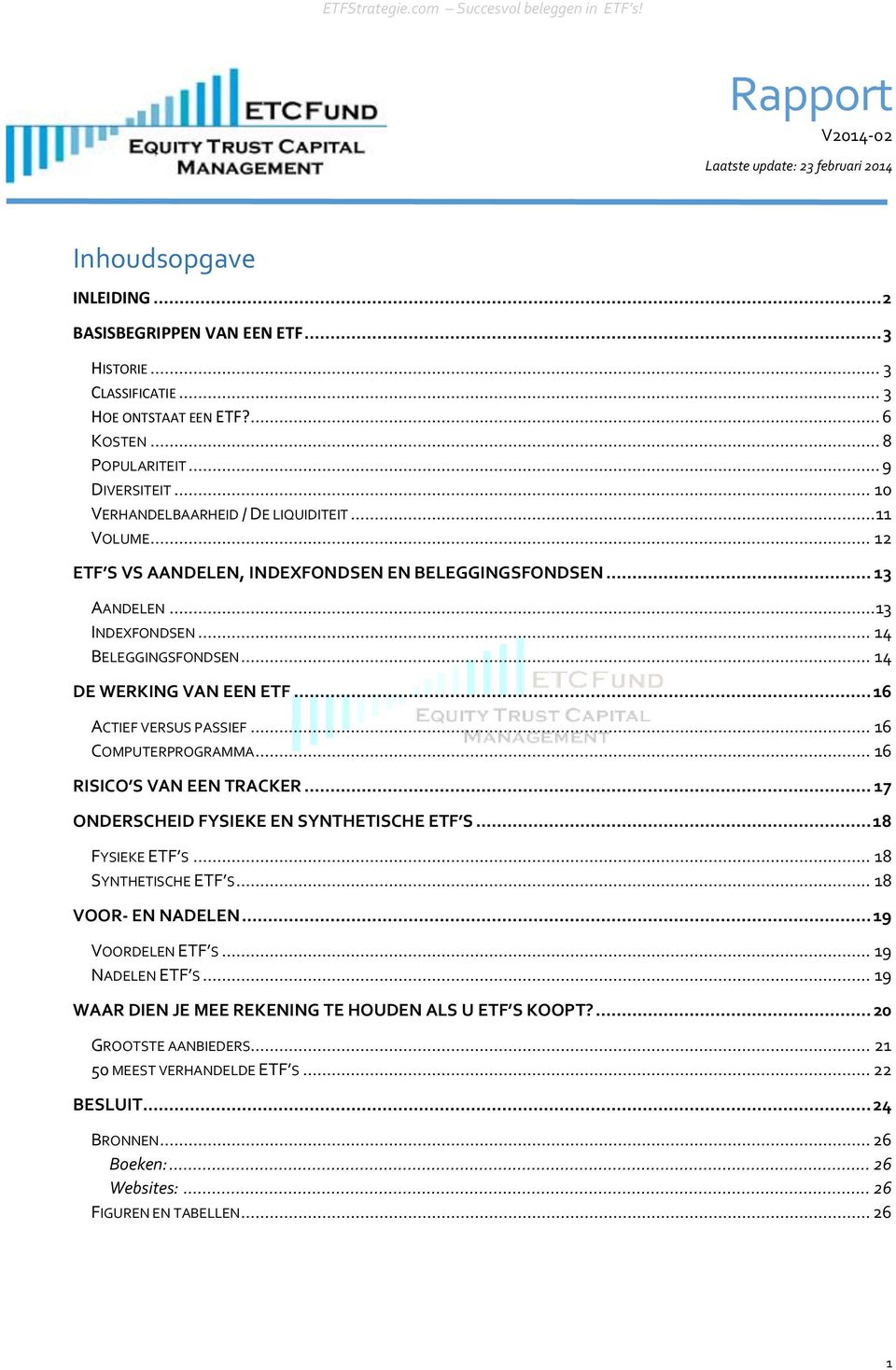 .. 14 DE WERKING VAN EEN ETF... 16 ACTIEF VERSUS PASSIEF... 16 COMPUTERPROGRAMMA... 16 RISICO S VAN EEN TRACKER... 17 ONDERSCHEID FYSIEKE EN SYNTHETISCHE ETF S... 18 FYSIEKE ETF S.